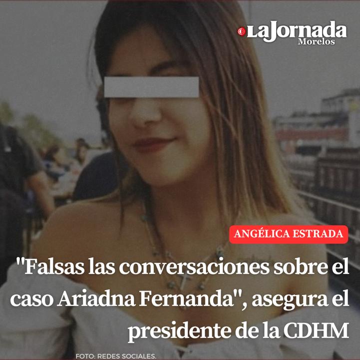 “Falsas las conversaciones sobre el caso Ariadna Fernanda”, asegura el presidente de la CDHM