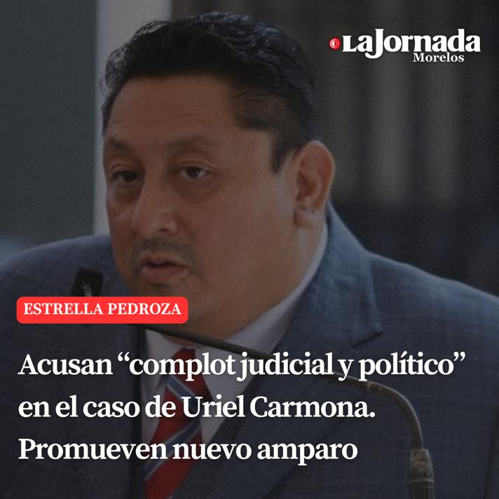 Acusan “complot judicial y político” en el caso de Uriel Carmona. Promueven nuevo amparo
