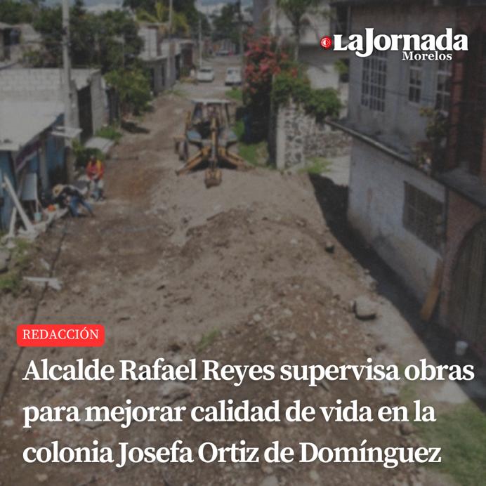 Alcalde Rafael Reyes supervisa obras para mejorar calidad de vida en la colonia Josefa Ortiz De Domínguez