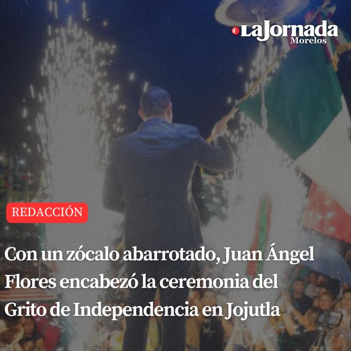 Con un zócalo abarrotado, Juan Ángel Flores encabezó la ceremonia del Grito de Independencia en Jojutla
