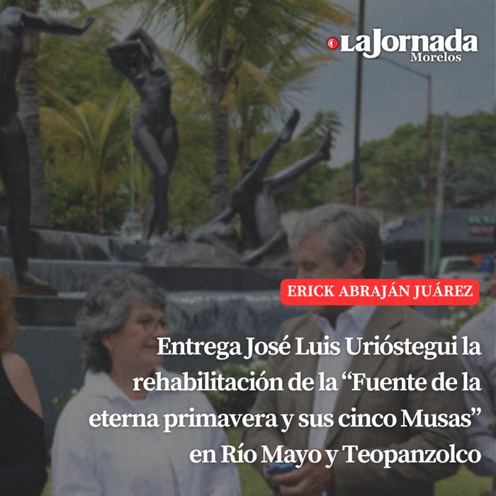 Entrega José Luis Urióstegui la rehabilitación de la “Fuente de la eterna primavera y sus cinco Musas” en Río Mayo y Teopanzolco