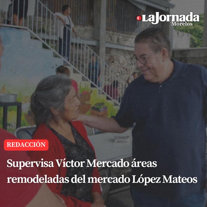 Supervisa Víctor Mercado áreas remodeladas del mercado López Mateos