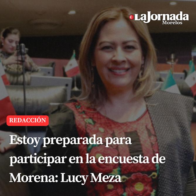 Estoy preparada para participar en la encuesta de Morena: Lucy Meza