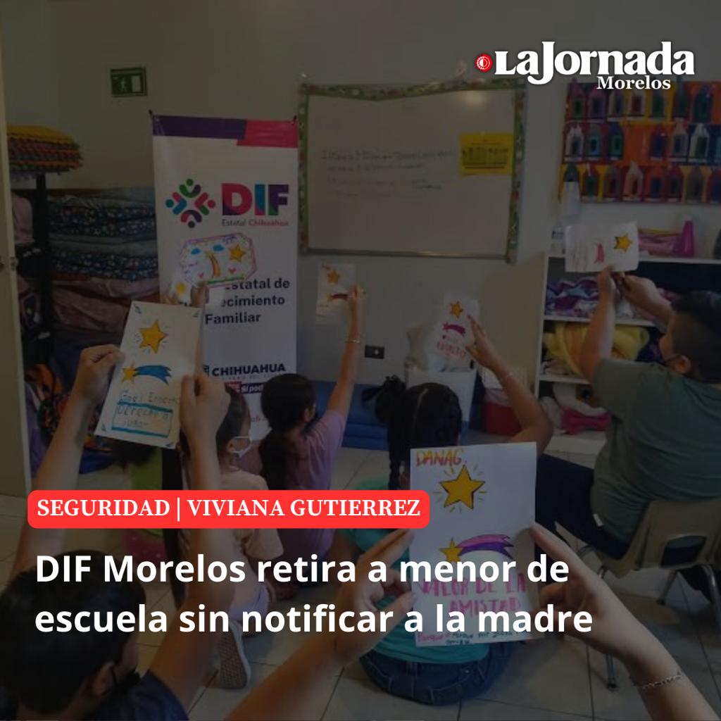 DIF Morelos retira a menor de escuela sin notificar a la madre