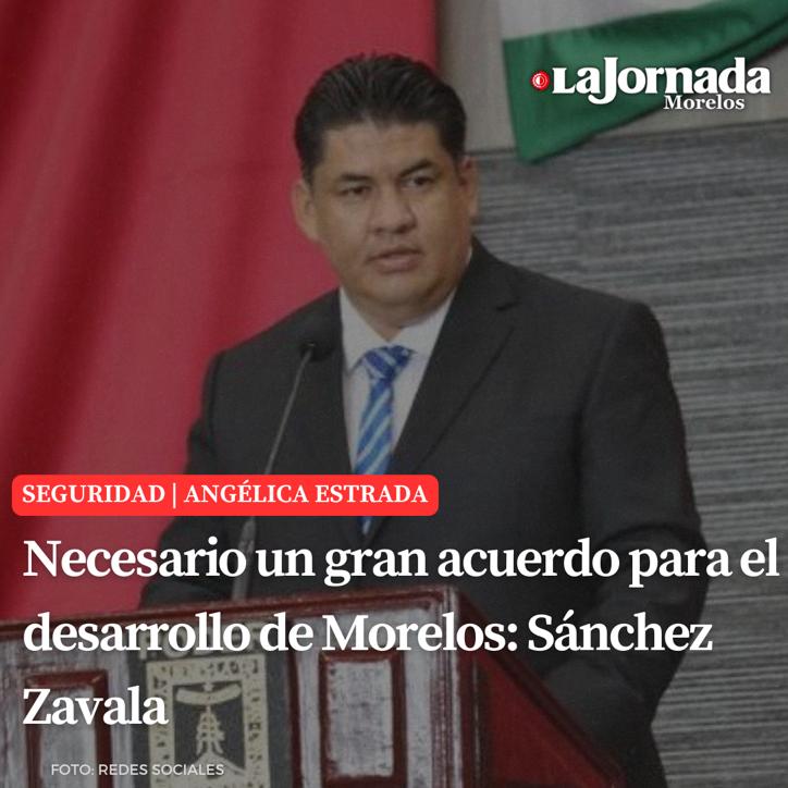 Necesario un gran acuerdo para el desarrollo de Morelos: Sánchez Zavala