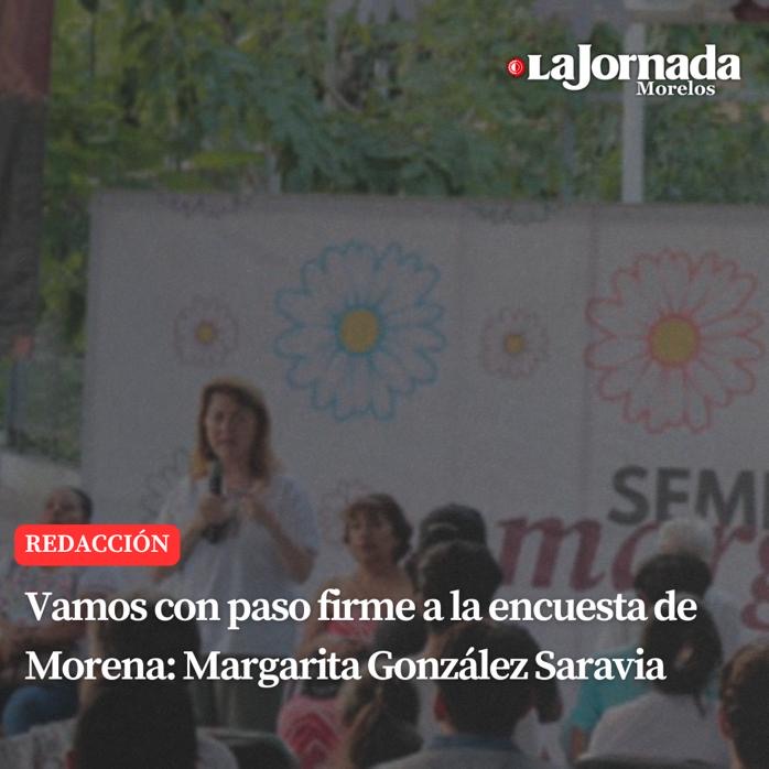 Vamos con paso firme a la encuesta de Morena: Margarita González Saravia