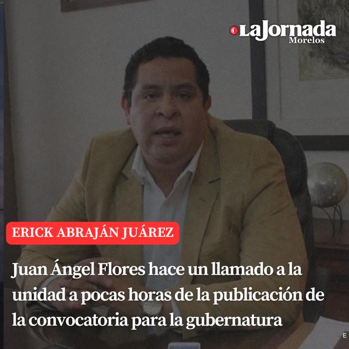 Juan Ángel Flores hace un llamado a la unidad a pocas horas de la publicación de la convocatoria para la gubernatura