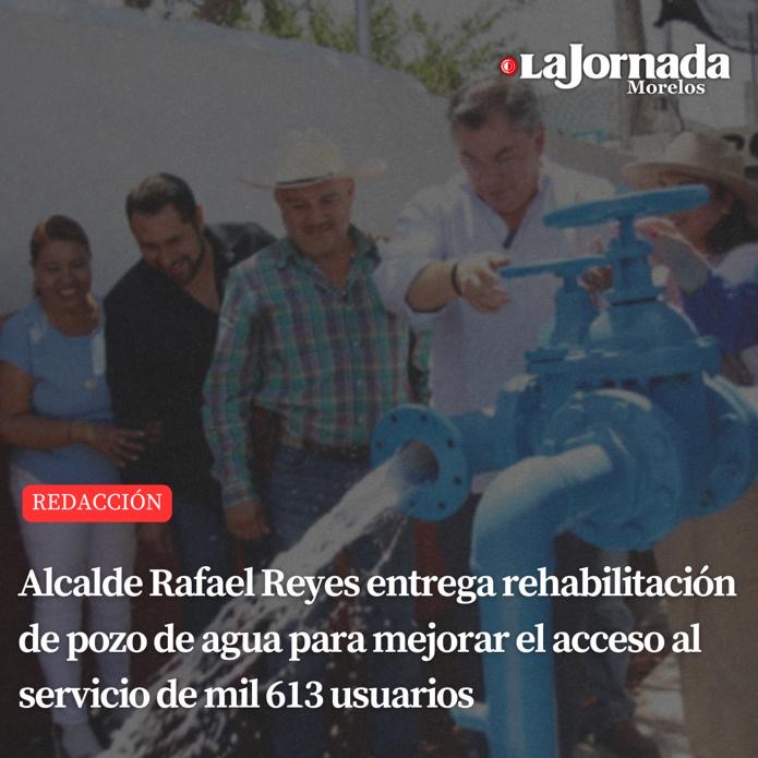 Alcalde Rafael Reyes entrega rehabilitación de pozo de agua para mejorar el acceso al servicio de mil 613 usuarios