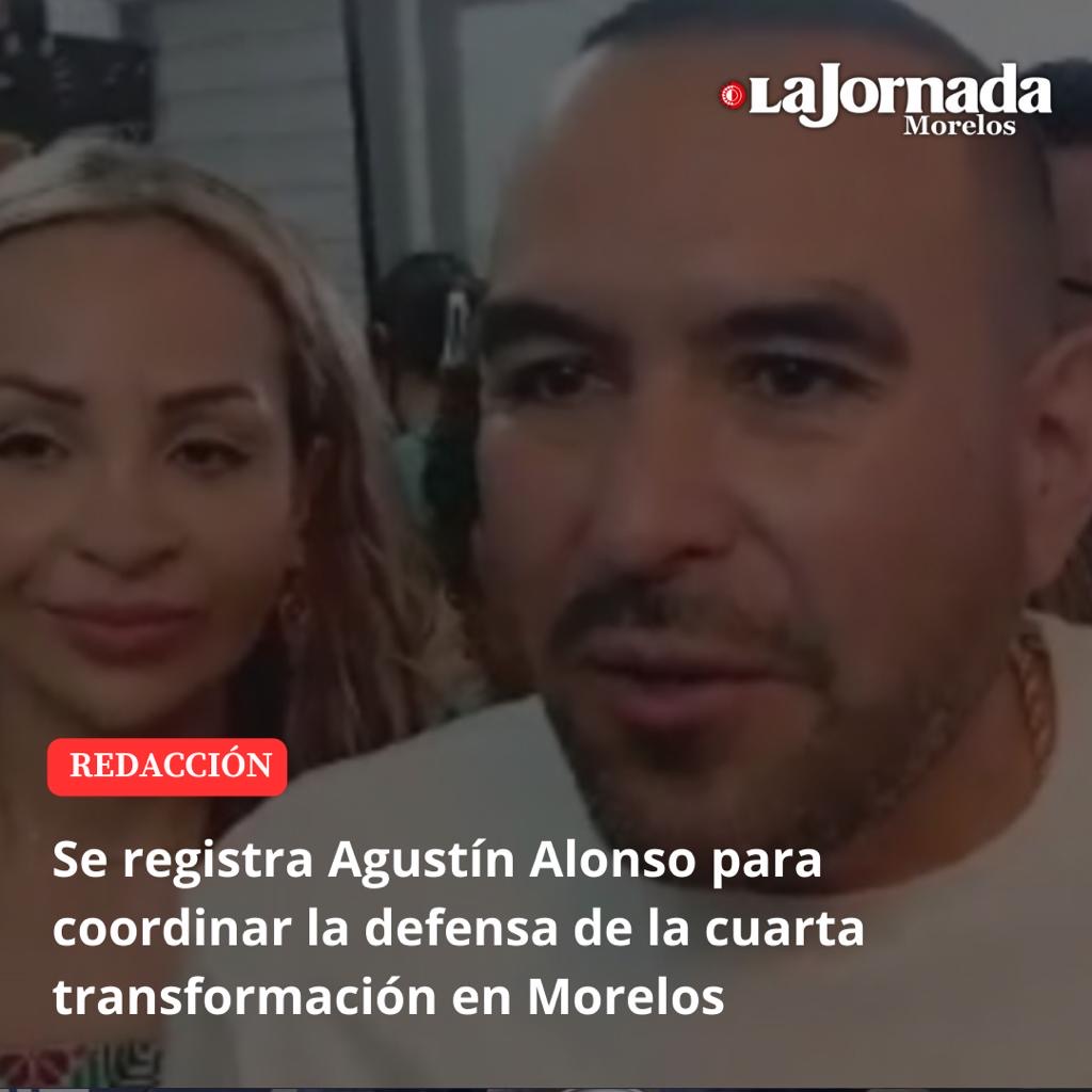 Se registra Agustín Alonso para coordinar la defensa de la cuarta transformación en Morelos
