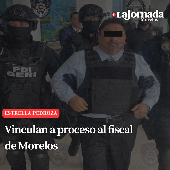 Vinculan a proceso al fiscal de Morelos