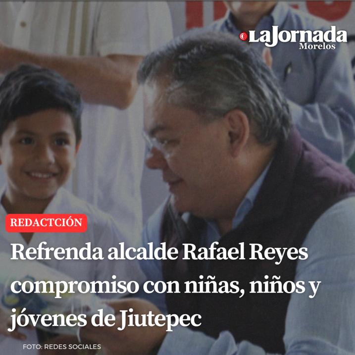 REFRENDA ALCALDE RAFAEL REYES COMPROMISO CON NIÑAS, NIÑOS Y JÓVENES DE JIUTEPEC