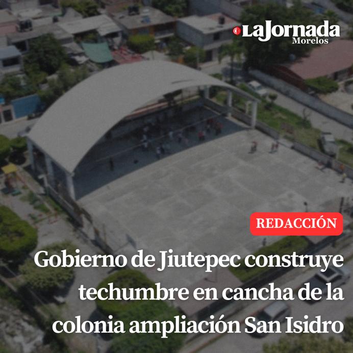 Gobierno de Jiutepec construye techumbre en cancha de la colonia ampliación San Isidro
