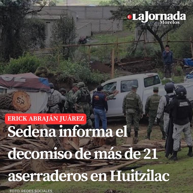 Sedena informa el decomiso de más de 20 aserraderos en Huitzilac