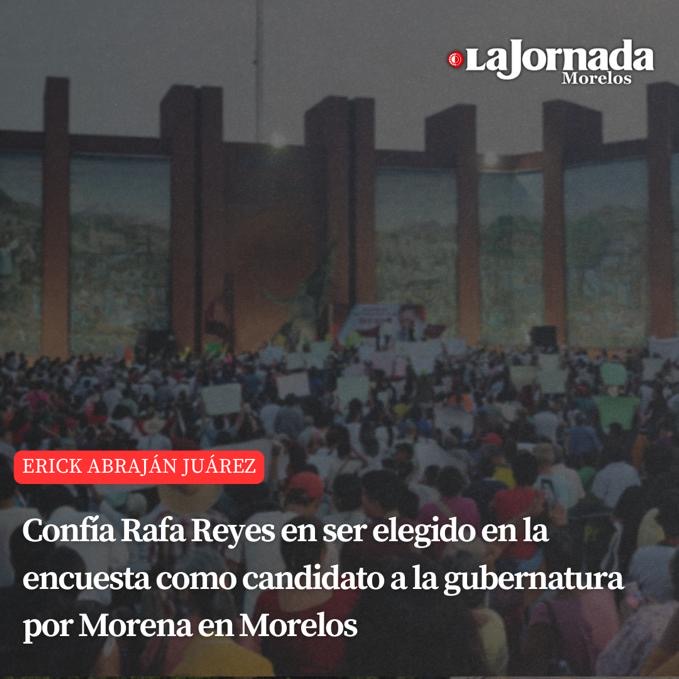Confía Rafa Reyes en ser elegido en la encuesta como candidato a la gubernatura por Morena en Morelos