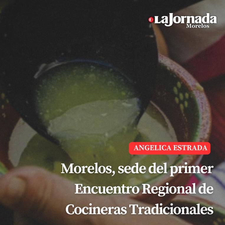 Morelos, sede del primer Encuentro Regional de Cocineras Tradicionales