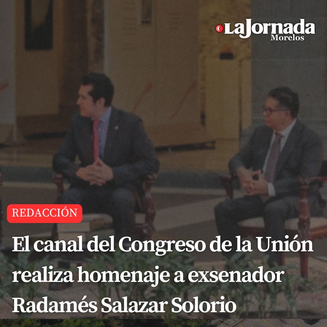 El canal del Congreso de la Unión realiza homenaje a exsenador Radamés Salazar Solorio