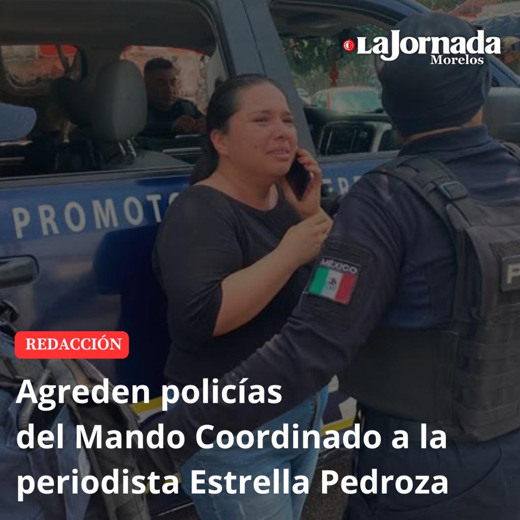 Agreden policías del Mando Coordinado a la periodista Estrella Pedroza