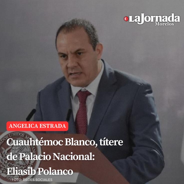 Cuauhtémoc Blanco, títere de Palacio Nacional: Eliasib Polanco
