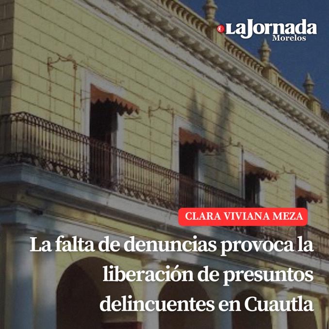 La falta de denuncias provoca la liberación de presuntos delincuentes en Cuautla