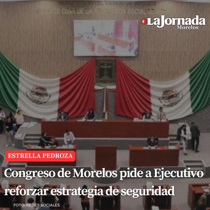 Congreso de Morelos pide a Ejecutivo reforzar estrategia de seguridad