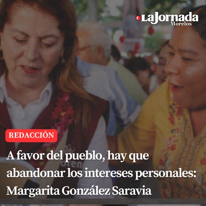 A favor del pueblo, hay que abandonar los intereses personales: Margarita González Saravia