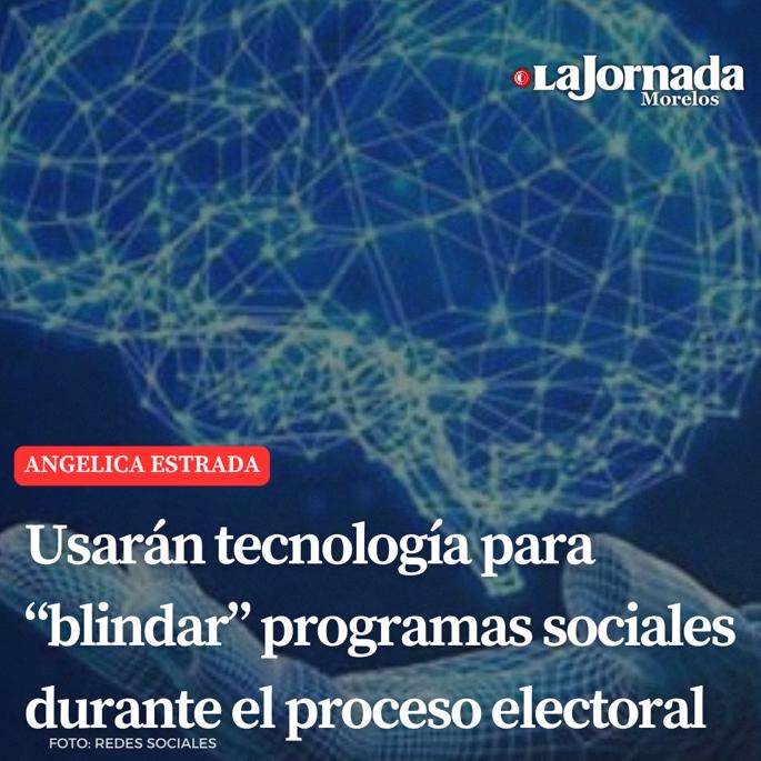 Usarán tecnología para “blindar” programas sociales durante el proceso electoral