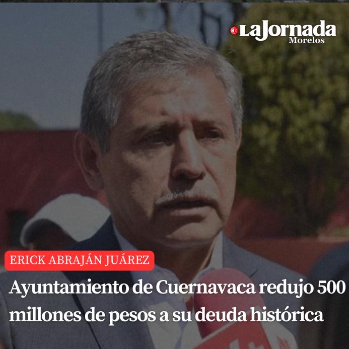 Ayuntamiento de Cuernavaca redujo 500 millones de pesos a su deuda histórica