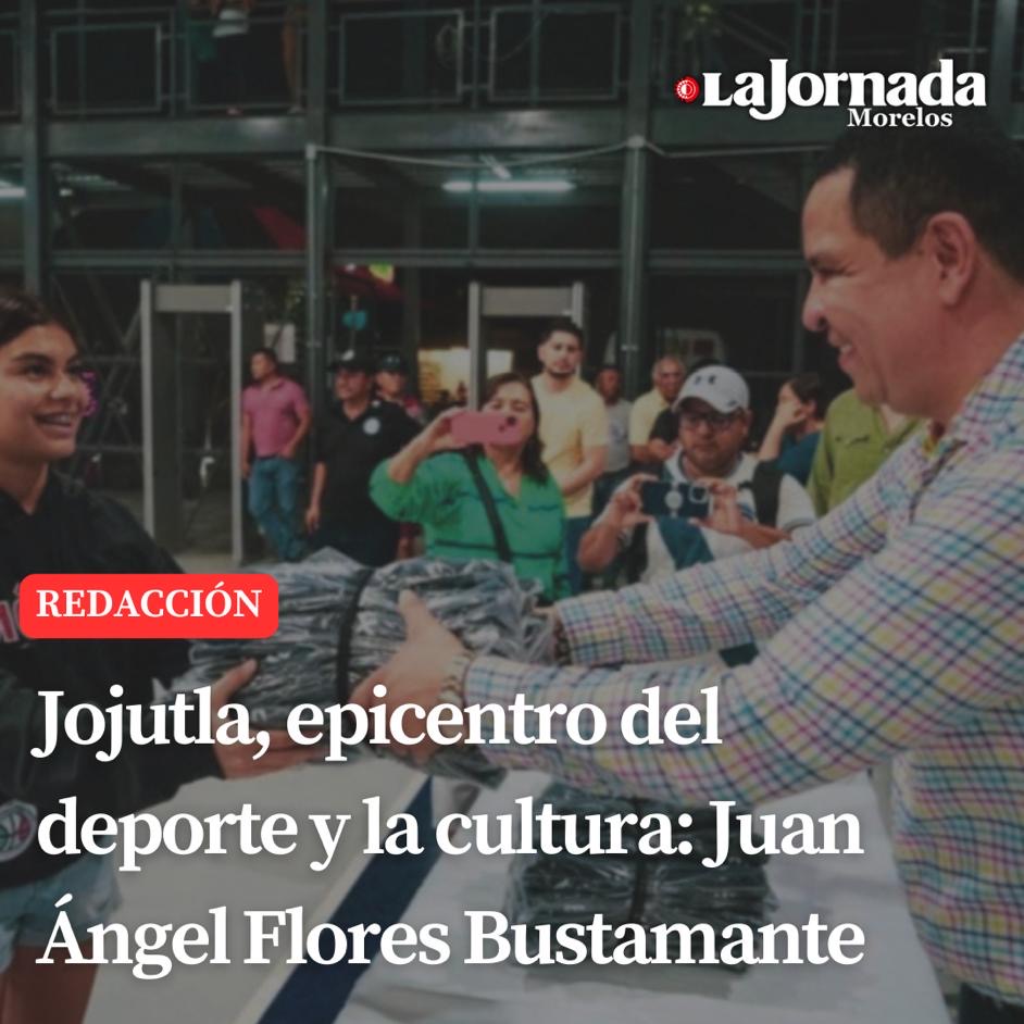 Jojutla, epicentro del deporte y la cultura: Juan Ángel Flores Bustamante