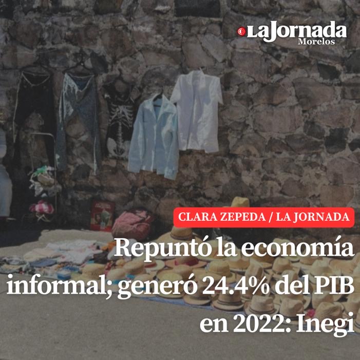 Repuntó la economía informal; generó 24.4% del PIB en 2022: Inegi