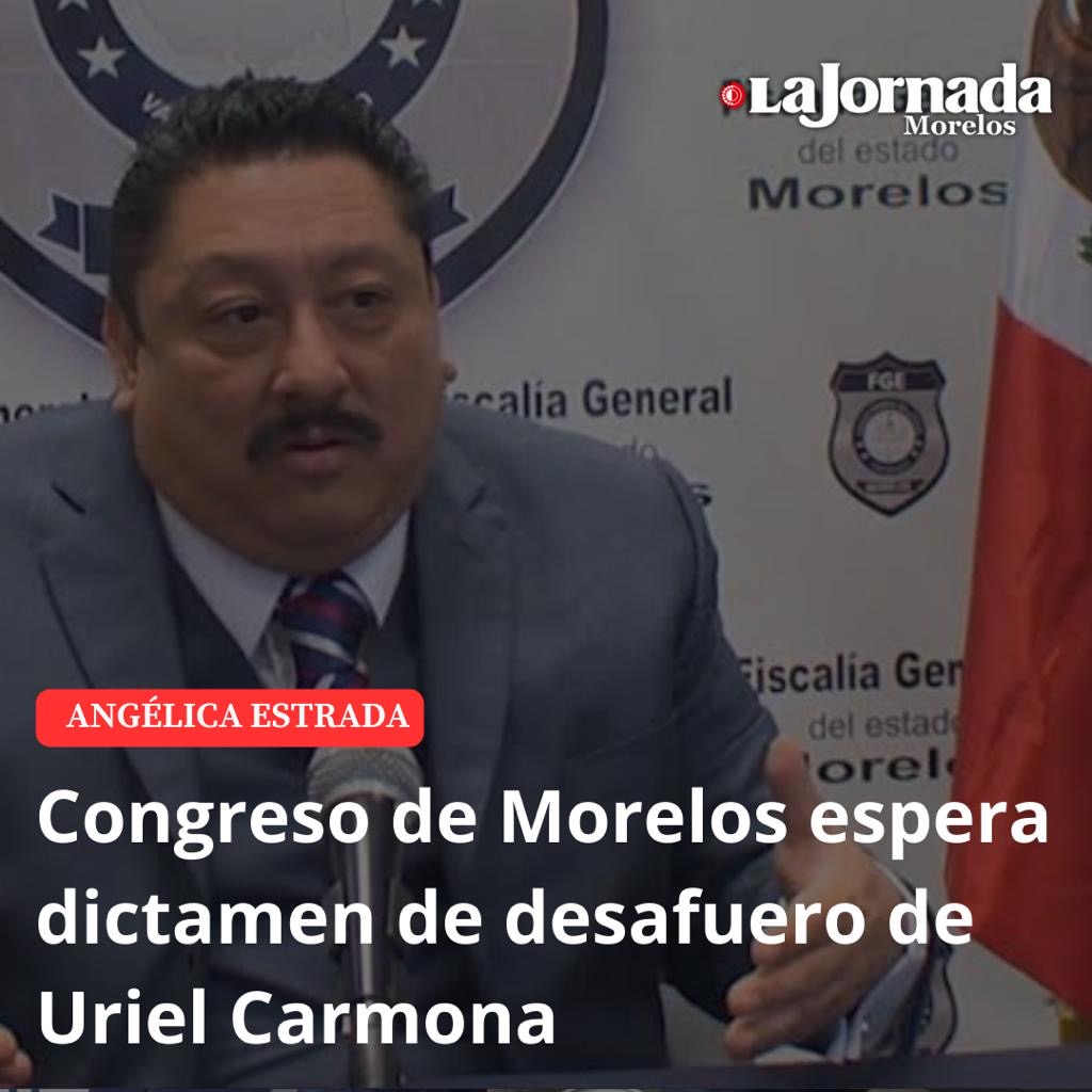 Congreso de Morelos espera dictamen de desafuero de Uriel Carmona