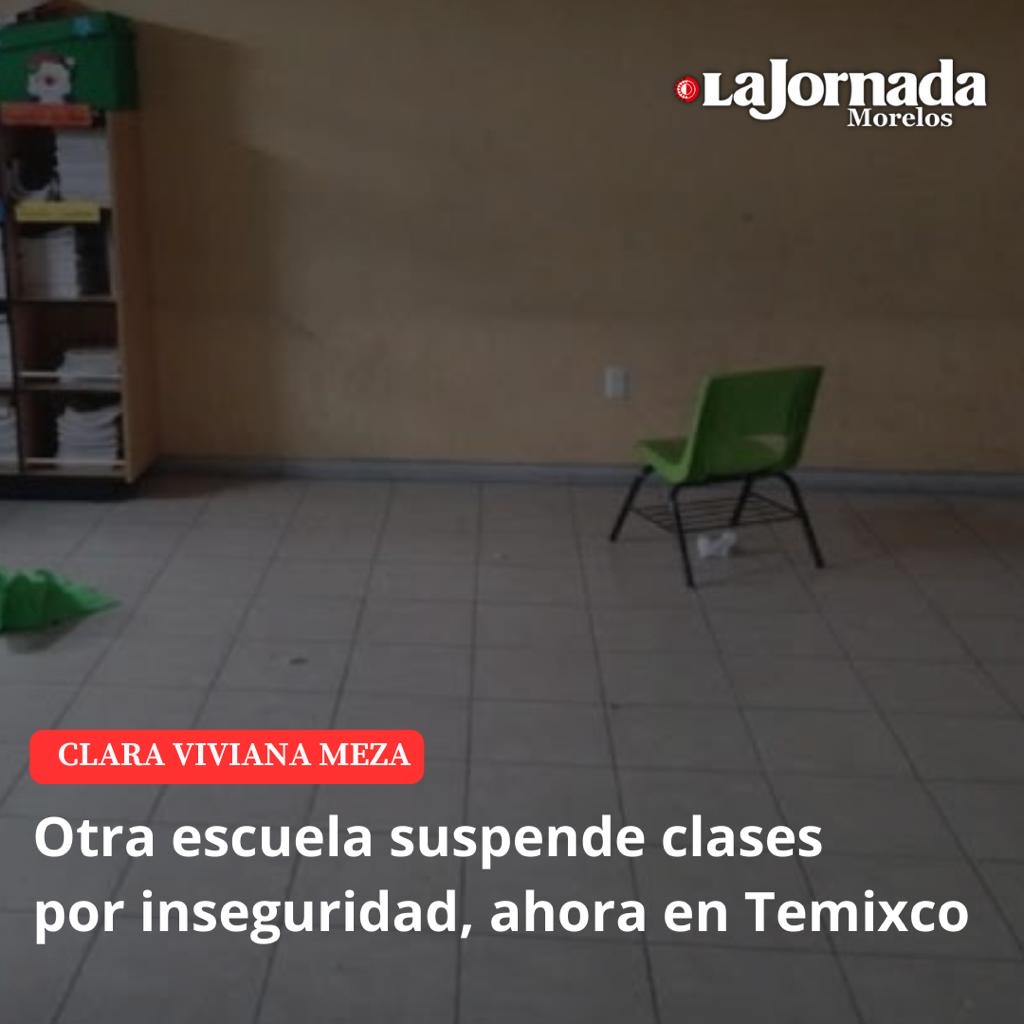 Otra escuela suspende clases por inseguridad, ahora en Temixco