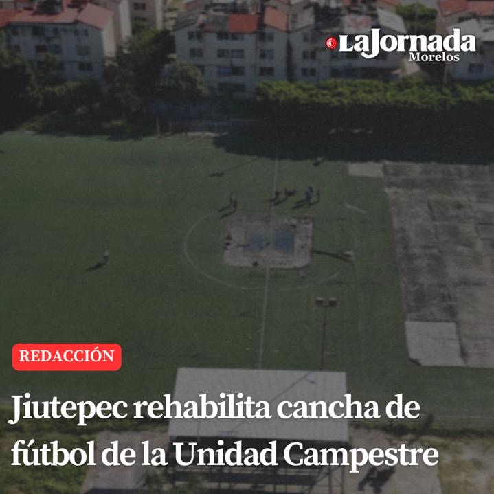 Jiutepec rehabilita cancha de fútbol de la Unidad Campestre
