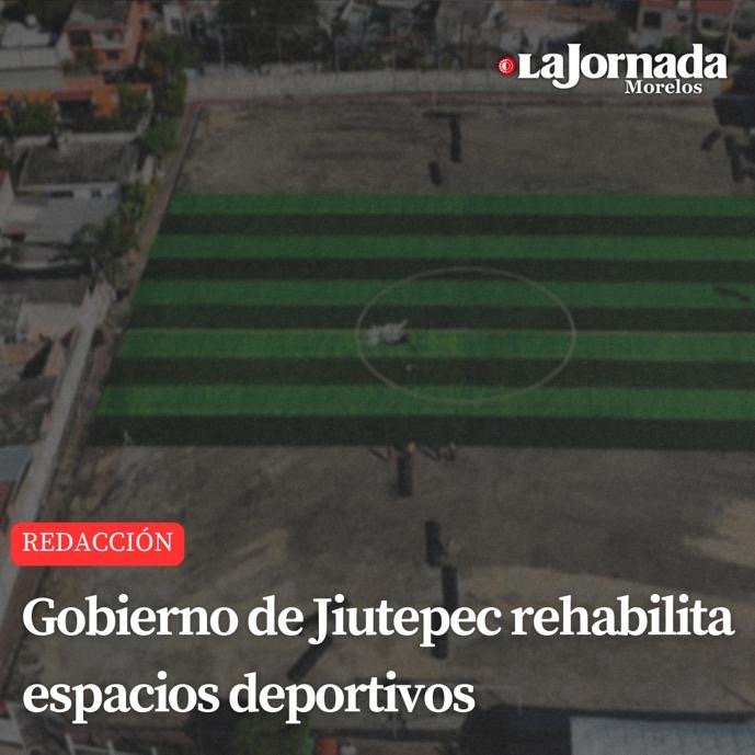 Gobierno de Jiutepec rehabilita espacios deportivos