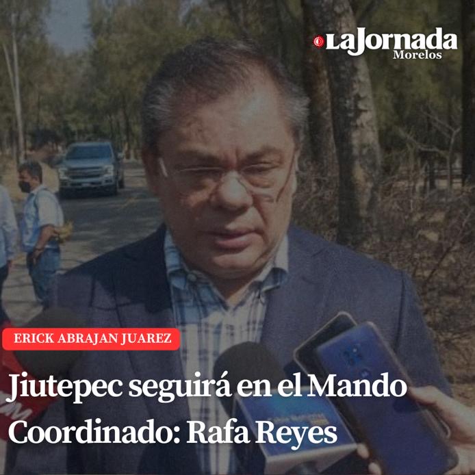 Jiutepec seguirá en el Mando Coordinado: Rafa Reyes