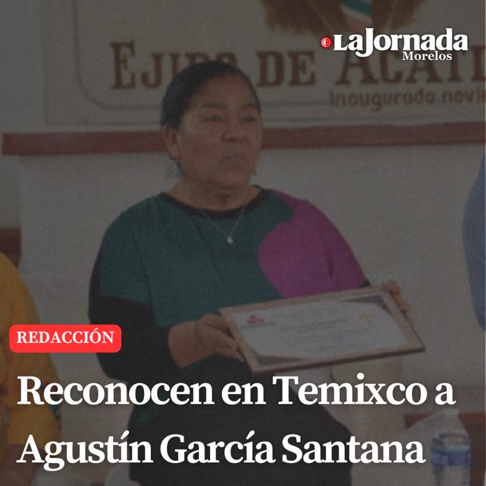 Reconocen en Temixco a Agustín García Santana