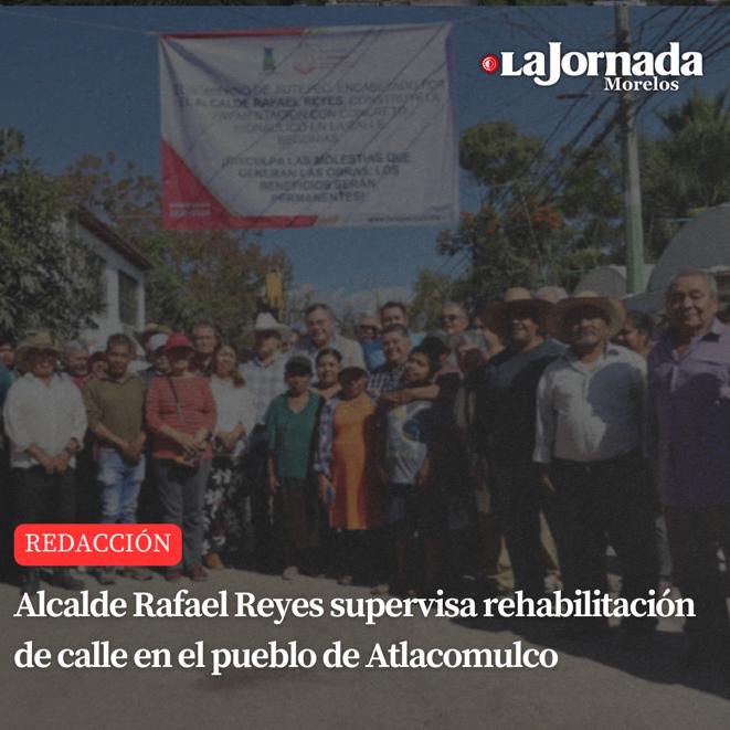 Alcalde Rafael Reyes supervisa rehabilitación de calle en el pueblo de Atlacomulco