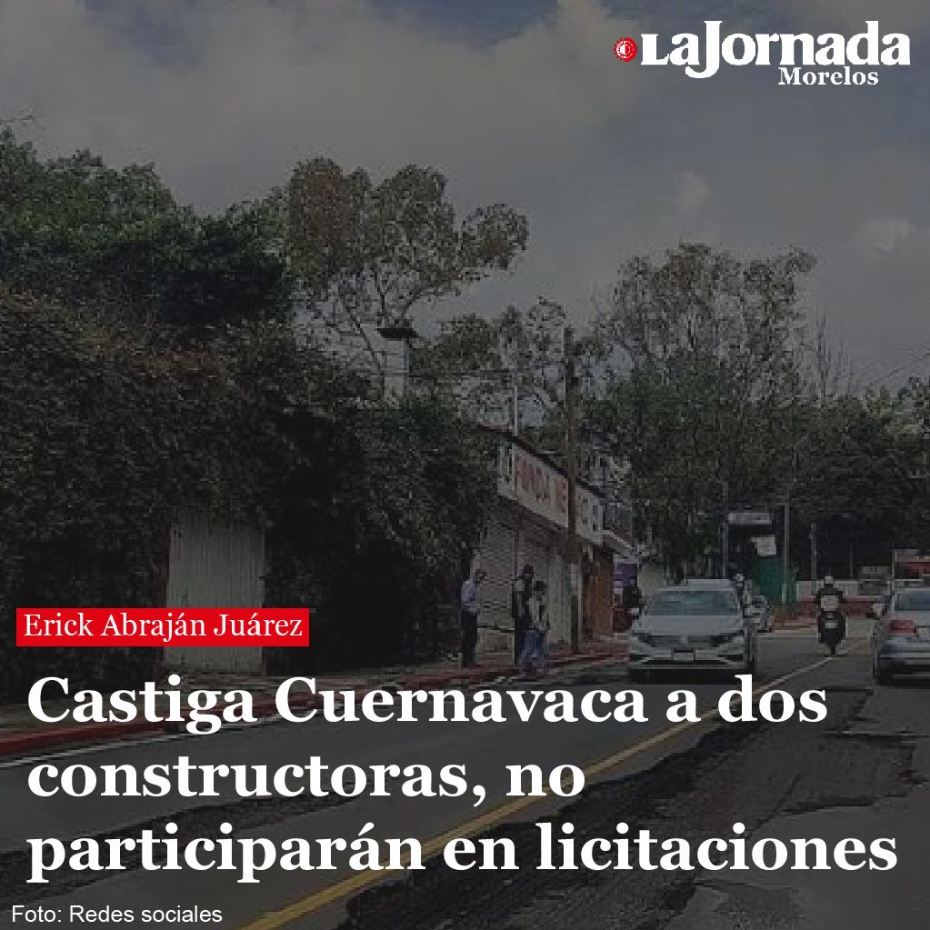 Castiga Cuernavaca a dos constructoras, no participarán en licitaciones