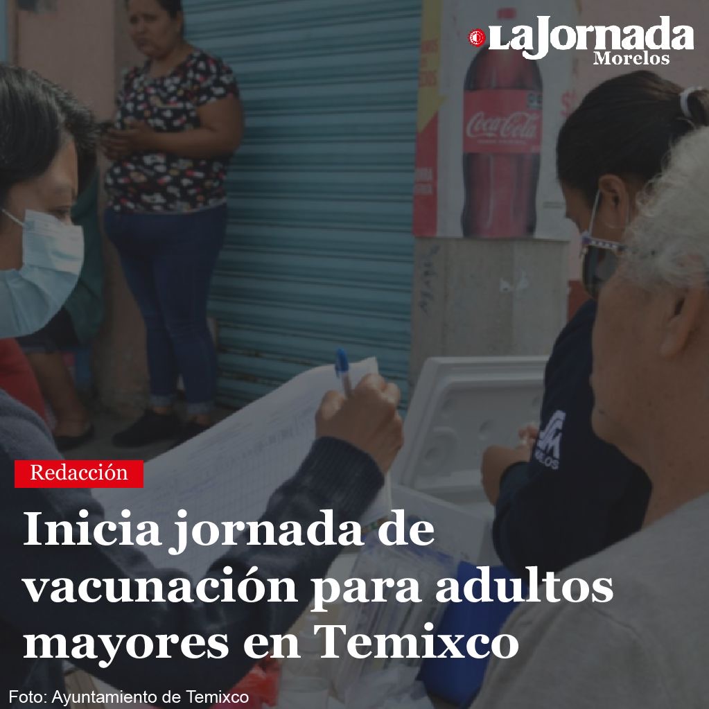 Inicia jornada de vacunación para adultos mayores en Temixco