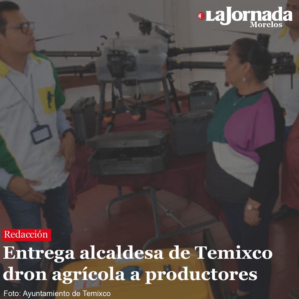 Entrega alcaldesa de Temixco dron agrícola a productores