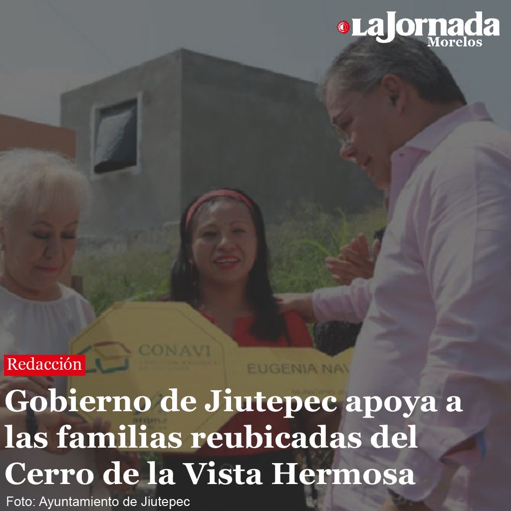 Gobierno de Jiutepec apoya a las familias reubicadas del Cerro de la Vista Hermosa