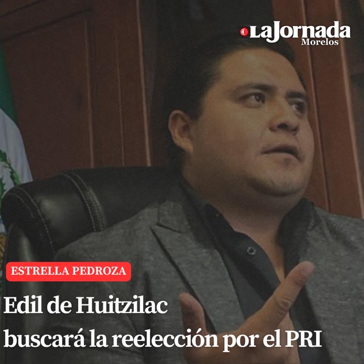 Edil de Huitzilac buscará la reelección por el PRI