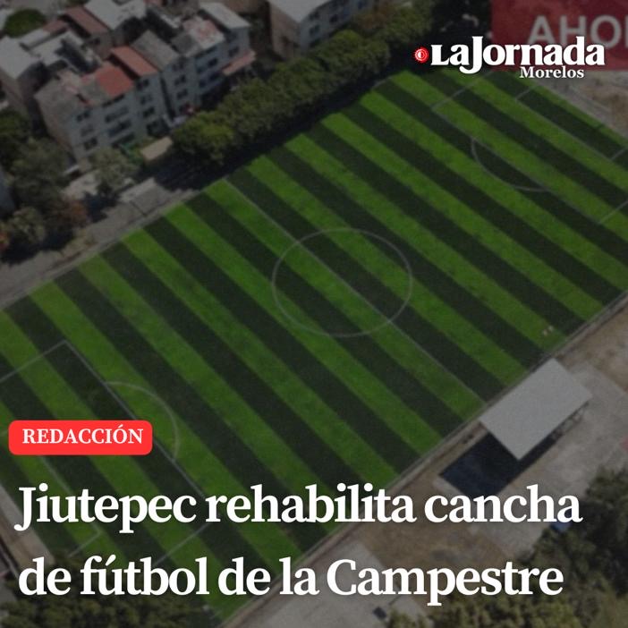 Jiutepec rehabilita cancha de fútbol de la Campestre