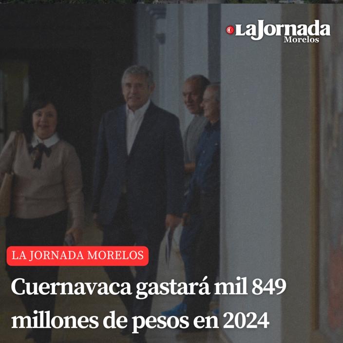 Cuernavaca gastará mil 849 millones de pesos en 2024