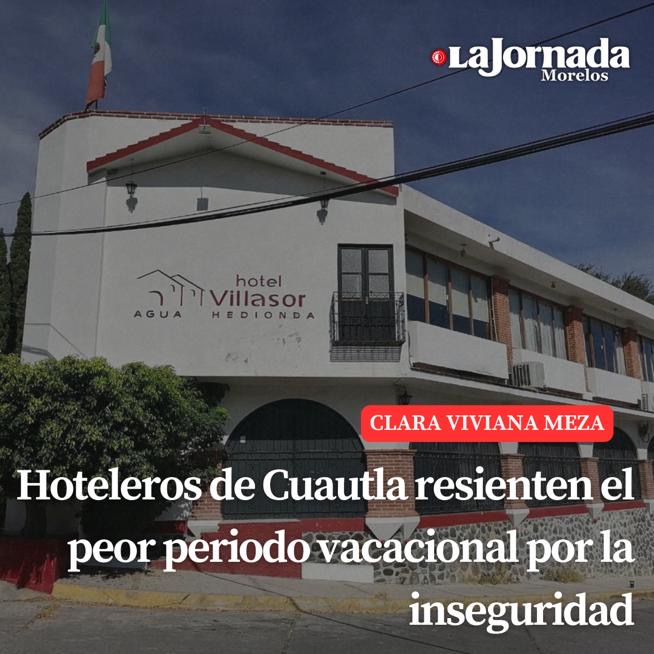 Hoteleros de Cuautla resienten el peor periodo vacacional por inseguridad