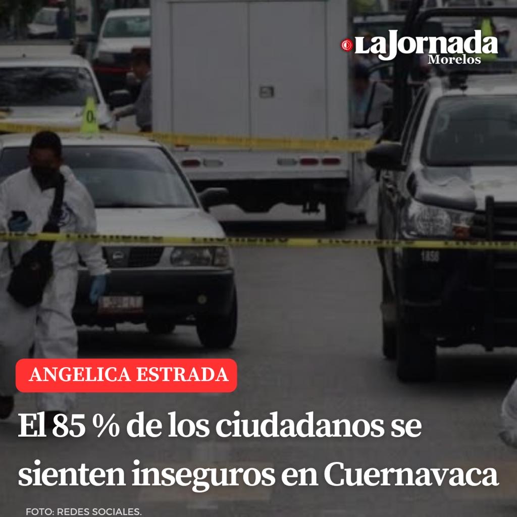 El 85 % de los ciudadanos se sienten inseguros en Cuernavaca