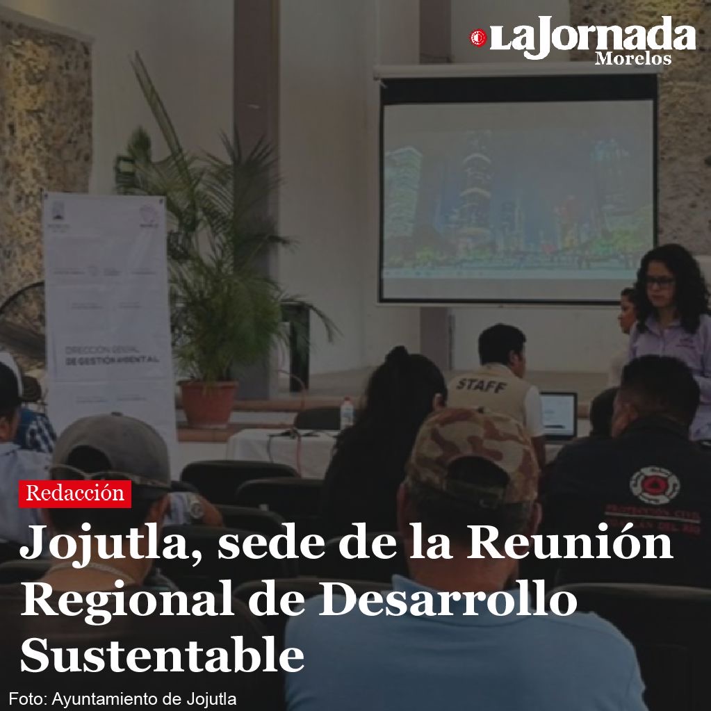 Jojutla, sede de la Reunión Regional de Desarrollo Sustentable