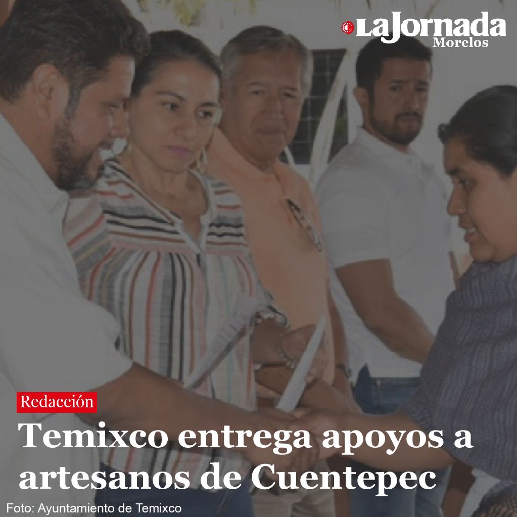 Temixco entrega apoyos a artesanos de Cuentepec