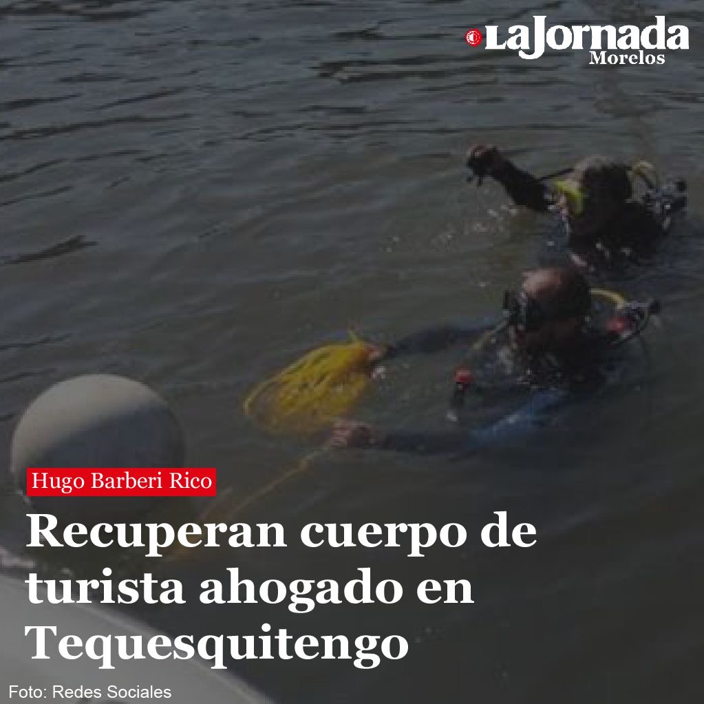 Recuperan cuerpo de turista ahogado en Tequesquitengo