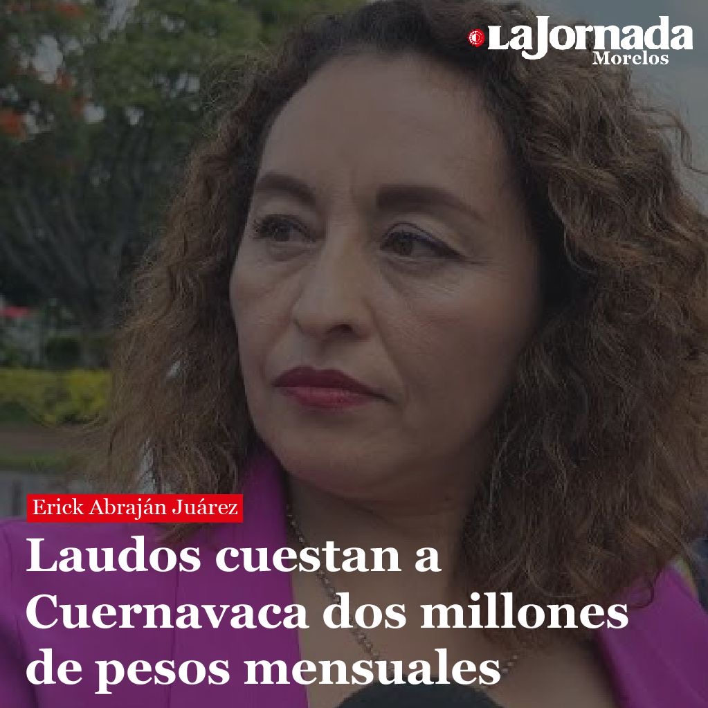 Laudos cuestan a Cuernavaca dos millones de pesos mensuales