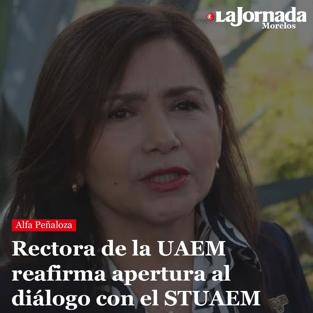 Rectora de la UAEM reafirma apertura al diálogo con el STUAEM